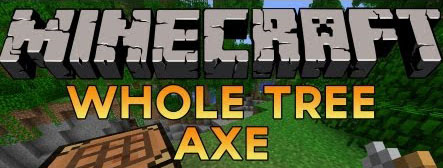   Whole Tree Axe  minecraft 1.7.10