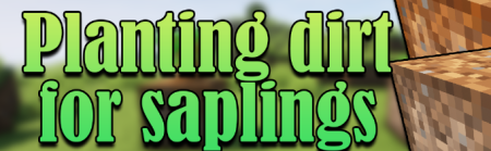 Скачать Planting Dirt for Saplings для Minecraft 1.18.2