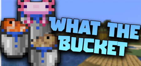Скачать What The Bucket для Minecraft 1.19.2
