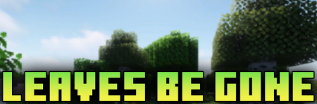 Скачать Leaves Be Gone для Minecraft 1.19.3